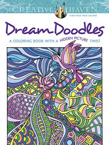 Creative Haven Dream Doodles: A Coloring Book with a Hidden Picture Twist (Creative Haven Coloring Books) - Kathleen G Ahrens