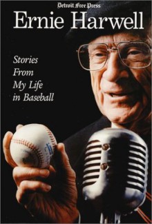 Ernie Harwell : Stories From My Life in Baseball (Honoring a Detroit Legend) - Ernie Harwell