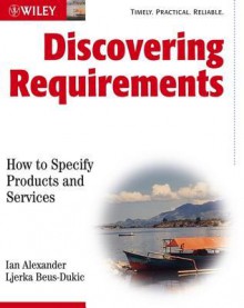 Discovering Requirements: How to Specify Products and Services - Ian Alexander, Ljerka Beus-Dukic