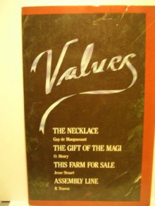 Values: The Necklace, The Gift of the Magi, This Farm for Sale, Assembly Line - Guy de Maupassant, O. Henry, Jesse Stuart, B. Traven