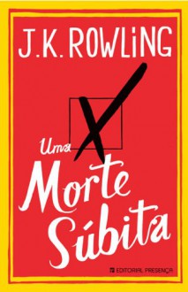 Uma Morte Súbita - Alberto Gomes, Manuel Alberto Vieira, Marta Fernandes, J.K. Rowling