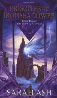 Prisoner of Ironsea Tower (Tears of Artamon, # 2) - Sarah Ash