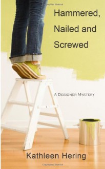 Hammered, Nailed and Screwed - Kathleen Hering