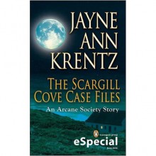 The Scargill Cove Case Files (Arcane Society, #9.5; Looking Glass Trilogy, #0.5) - Jayne Ann Krentz