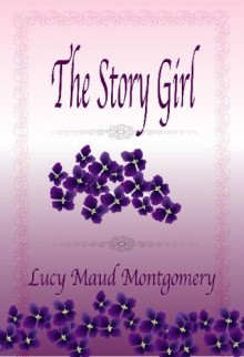 The Story Girl - L.M. Montgomery