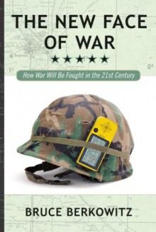 The New Face of War: How War Will Be Fought in the 21st Century - Bruce D. Berkowitz