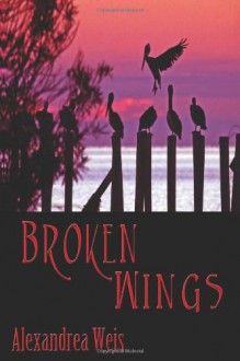 Broken Wings - Alexandrea Weis