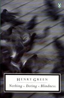 Nothing; Doting; Blindness - Henry Green, Jeremy Treglown