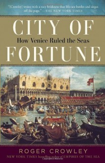 City of Fortune: How Venice Ruled the Seas - Roger Crowley