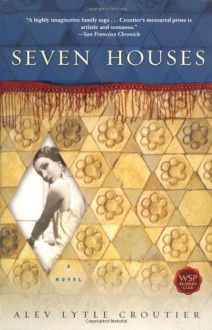 Seven Houses: A Novel - Alev Lytle Croutier