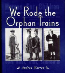 We Rode the Orphan Trains - Andrea Warren