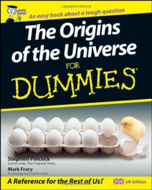 The Origin Of The Universe For Dummies (For Dummies) - Stephen Pincock, Mark Frary