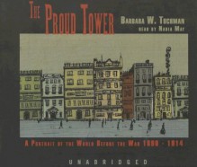 The Proud Tower: A Portrait of the World Before the War 1890-1914 - Barbara W. Tuchman