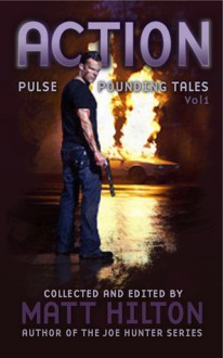 Action: Pulse Pounding Tales Volume 1 - Matt Hilton, Stephen Leather, I.S. Paton, James Oliver Hilton, Adrian Magson, Joe McCoubrey, Zoë Sharp, Col Bury, Matt Hayden, David Barber, Gavin Bell, Jochem Vandersteen, Steven Savile, Steve Lockley, Ian Graham, James Hopwood, Absolutely Kate, Iain Purdie, Keith Gingell