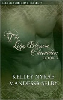 The Lotus Blossom Chronicles - Kelley Nyrae, Mandessa Selby