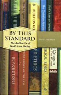 By This Standard: The Authority of God's Law Today - Greg L. Bahnsen