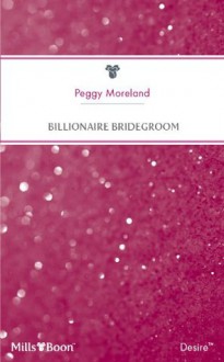 Mills & Boon : Billionaire Bridegroom (Texas Cattleman's Club) - Peggy Moreland