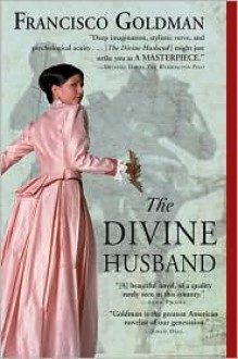 The Divine Husband - Francisco Goldman