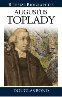 Augustus Toplady (Bitesize Biography) (Bitesize Biographies) - Douglas Bond