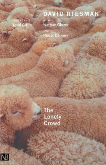 The Lonely Crowd: A Study of the Changing American Character - David Riesman, Nathan Glazer, Reuel Denney, Todd Gitlin