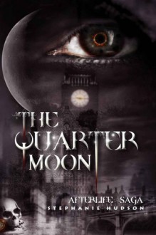 The Quarter Moon (Afterlife saga #4) - Stephanie Hudson