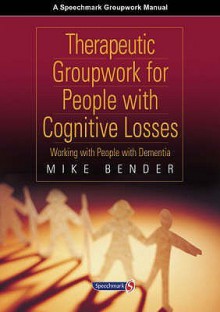 Therapeutic Groupwork for People with Cognitive Losses - Mike Bender