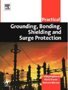 Practical Grounding, Bonding, Shielding and Surge Protection - G. Vijayaraghavan, Mark Brown