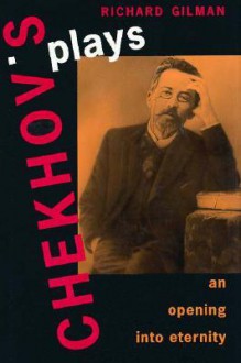 Chekhov's Plays: An Opening Into Eternity - Richard Gilman