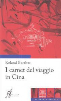 I carnet del viaggio in Cina - Roland Barthes, Anne Herschberg Pierrot