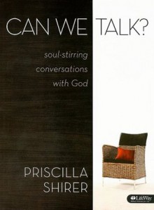 Can We Talk?: Soul-Stirring Conversations with God - Priscilla Shirer