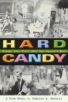 Hard Candy: Nobody Ever Flies Over the Cuckoo's Nest - Charles A. Carroll