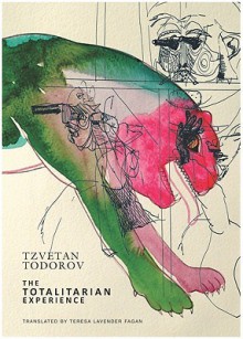 The Totalitarian Experience - Tzvetan Todorov, Teresa Lavender Fagan