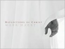 Reflections of Christ - Mark Mabry