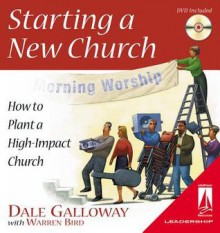 Starting a New Church: How to Plant a High-Impact Church [With DVD] - Dale Galloway, Warren Bird