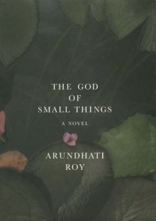 The God of Small Things - Arundhati Roy