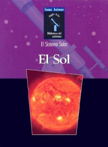 El Sol (Biblioteca Del Universo; Siglo 21; El Sistema Solar) - Isaac Asimov, Richard Hantula