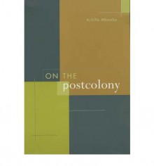 On the Postcolony - Achille Mbembe