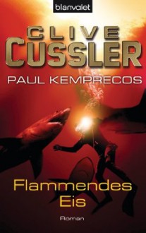 Flammendes Eis: Ein Kurt-Austin-Roman (German Edition) - Thomas Haufschild, Clive Cussler, Paul Kemprecos