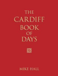 The Cardiff Book of Days. Mike Hall - Mike Hall