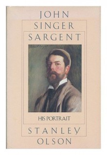 John Singer Sargent, His Portrait - Stanley Olson