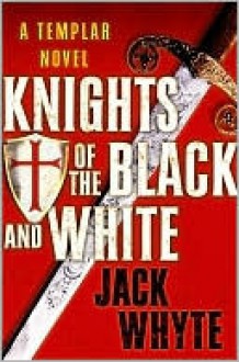 Knights of the Black and White - Jack Whyte