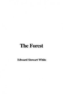 The Forest - Stewart Edward White