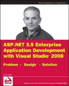 ASP.NET 3.5 Enterprise Application Development with Visual Studio 2008: Problem Design Solution - Vincent Varallo