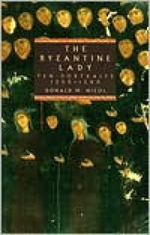 The Byzantine Lady: Ten Portraits, 1250 1500 - Donald M. Nicol