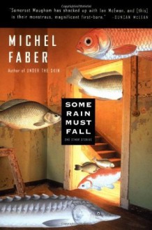 Some Rain Must Fall: And Other Stories (Harvest Original) - Michel Faber