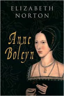 Anne Boleyn Guide - Elizabeth Norton
