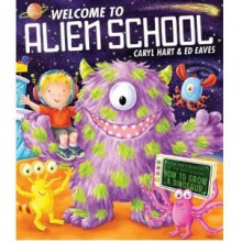 Welcome to Alien School - Caryl Hart, Ed Eaves