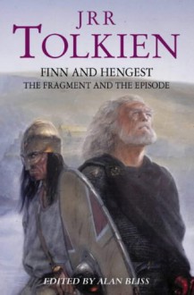 Finn and Hengest: The Fragment and the Episode - J.R.R. Tolkien, Alan J. Bliss