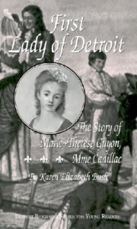 First Lady of Detroit: The Story of Marie-Therese Guyon, Mme Cadillac - Karen Elizabeth Bush