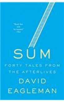 Sum: Forty Tales from the Afterlives - David Eagleman